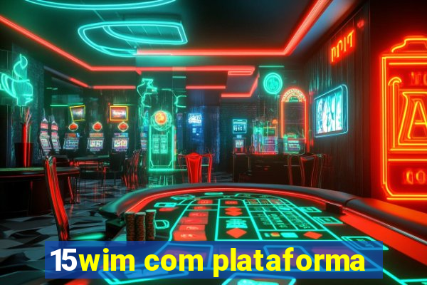 15wim com plataforma